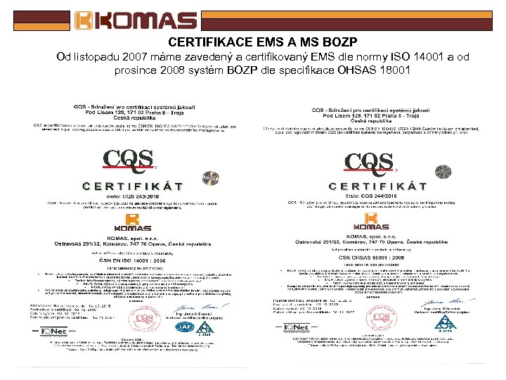 CERTIFIKACE EMS A MS BOZP Od listopadu 2007 máme zavedený a certifikovaný EMS dle