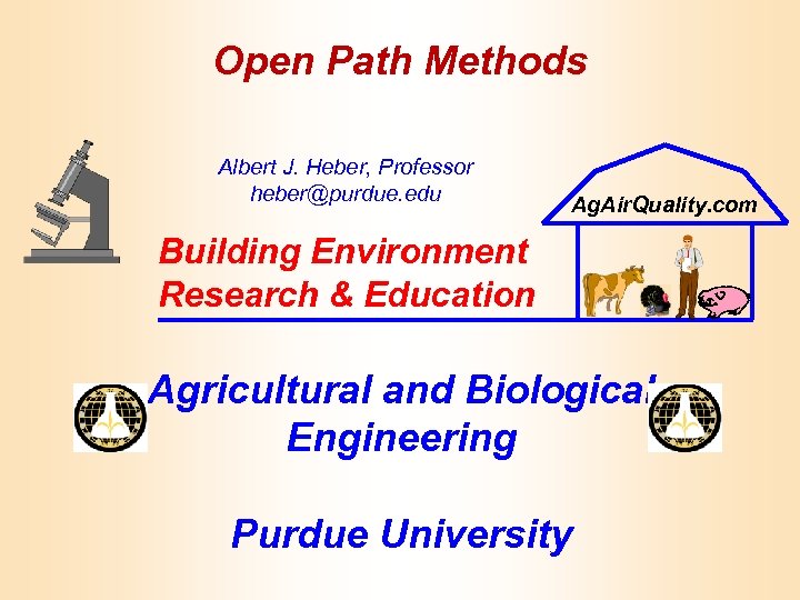 Open Path Methods Albert J. Heber, Professor heber@purdue. edu Ag. Air. Quality. com Building