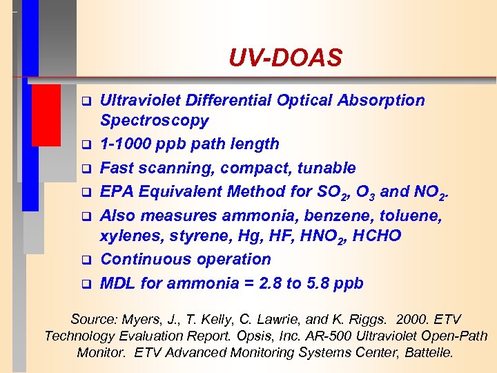 UV-DOAS q q q q Ultraviolet Differential Optical Absorption Spectroscopy 1 -1000 ppb path