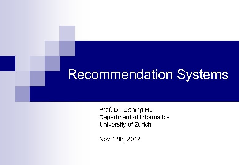Recommendation Systems Prof. Dr. Daning Hu Department of Informatics University of Zurich Nov 13