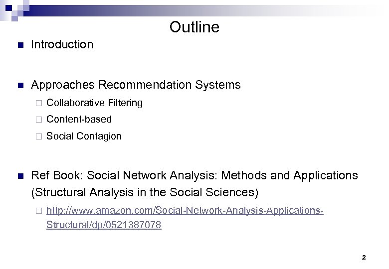 Outline n Introduction n Approaches Recommendation Systems ¨ ¨ Content-based ¨ n Collaborative Filtering