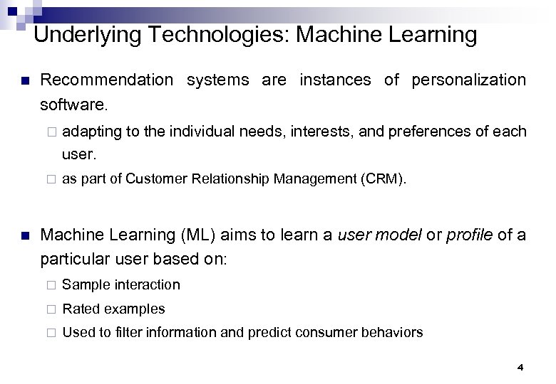 Underlying Technologies: Machine Learning n Recommendation systems are instances of personalization software. ¨ ¨