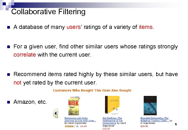 Collaborative Filtering n A database of many users’ ratings of a variety of items.