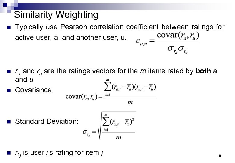 Similarity Weighting n Typically use Pearson correlation coefficient between ratings for active user, a,
