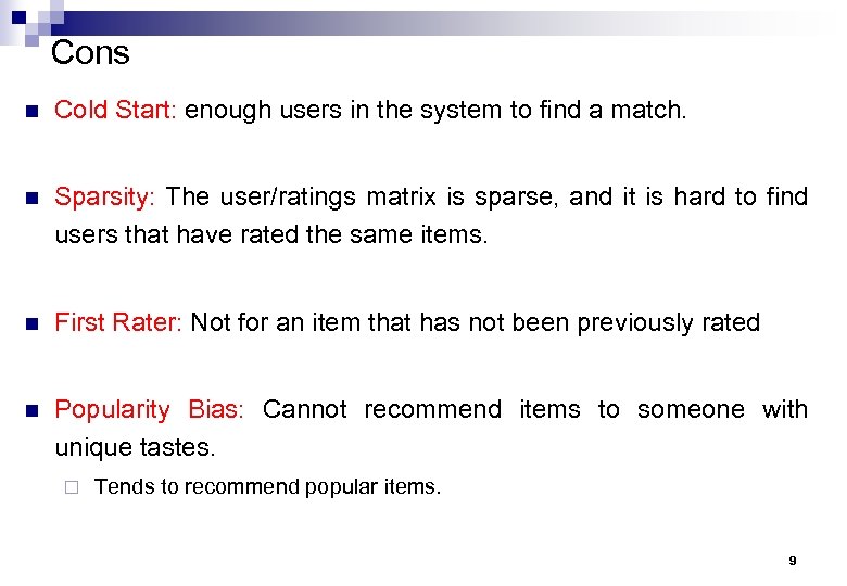 Cons n Cold Start: enough users in the system to find a match. n