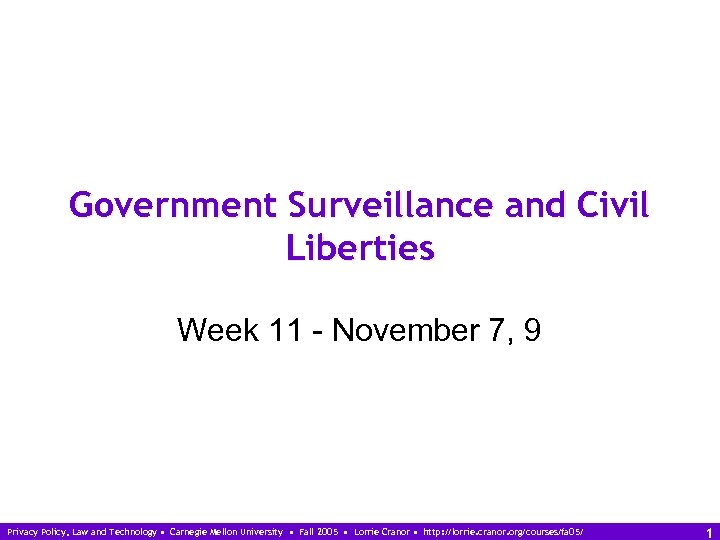 Government Surveillance and Civil Liberties Week 11 - November 7, 9 Privacy Policy, Law