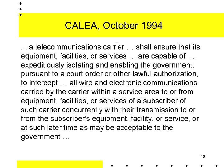 CALEA, October 1994 … a telecommunications carrier … shall ensure that its equipment, facilities,