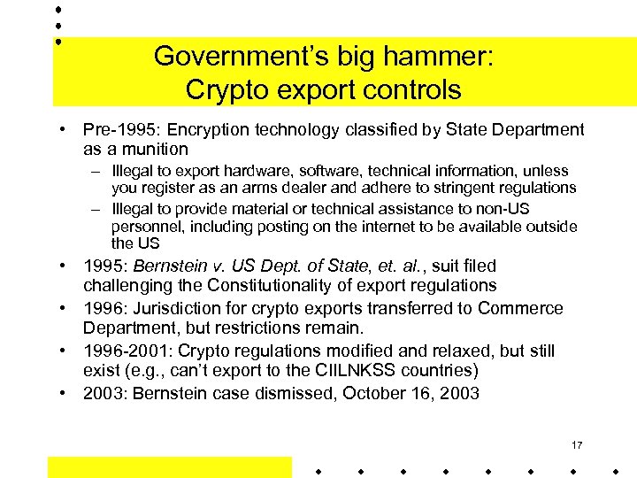 Government’s big hammer: Crypto export controls • Pre-1995: Encryption technology classified by State Department