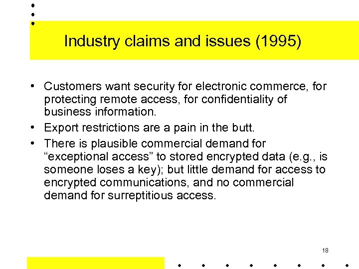 Industry claims and issues (1995) • Customers want security for electronic commerce, for protecting