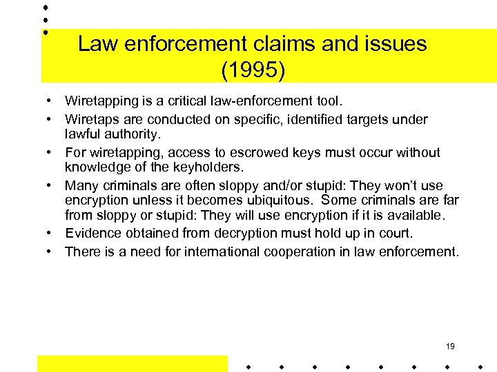 Law enforcement claims and issues (1995) • Wiretapping is a critical law-enforcement tool. •