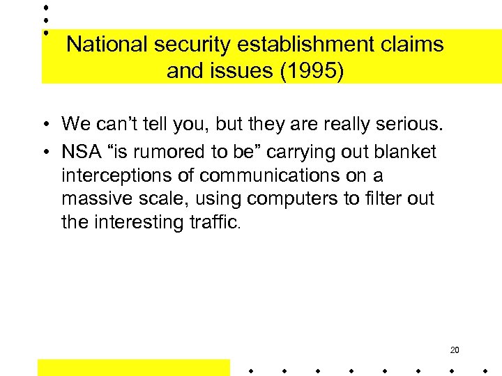 National security establishment claims and issues (1995) • We can’t tell you, but they