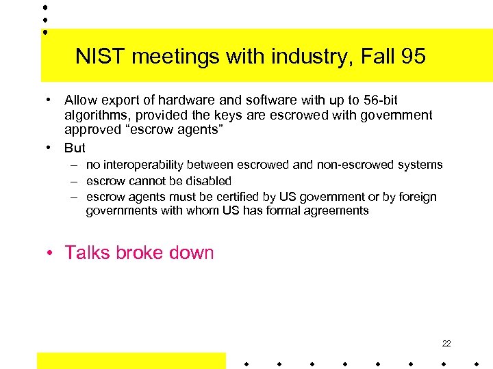 NIST meetings with industry, Fall 95 • Allow export of hardware and software with