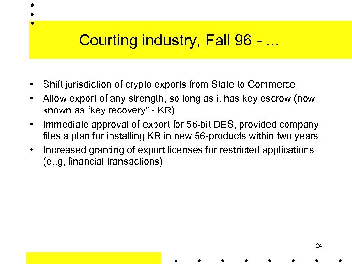 Courting industry, Fall 96 -. . . • Shift jurisdiction of crypto exports from