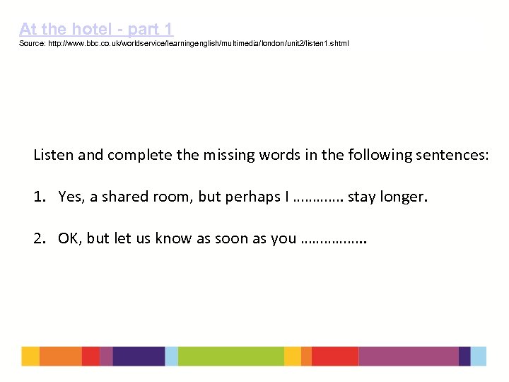 At the hotel - part 1 Source: http: //www. bbc. co. uk/worldservice/learningenglish/multimedia/london/unit 2/listen 1.