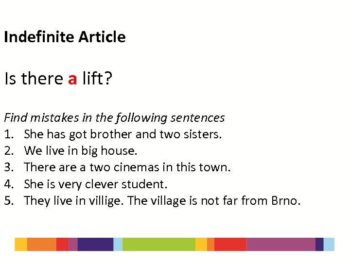 Indefinite Article Is there a lift? Find mistakes in the following sentences 1. She
