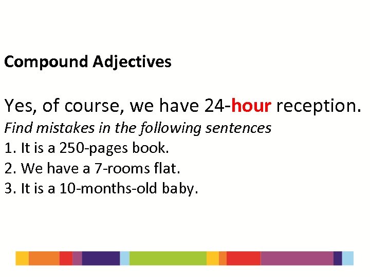 Compound Adjectives Yes, of course, we have 24 -hour reception. Find mistakes in the