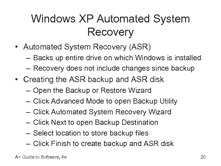 Windows XP Automated System Recovery • Automated System Recovery (ASR) – Backs up entire