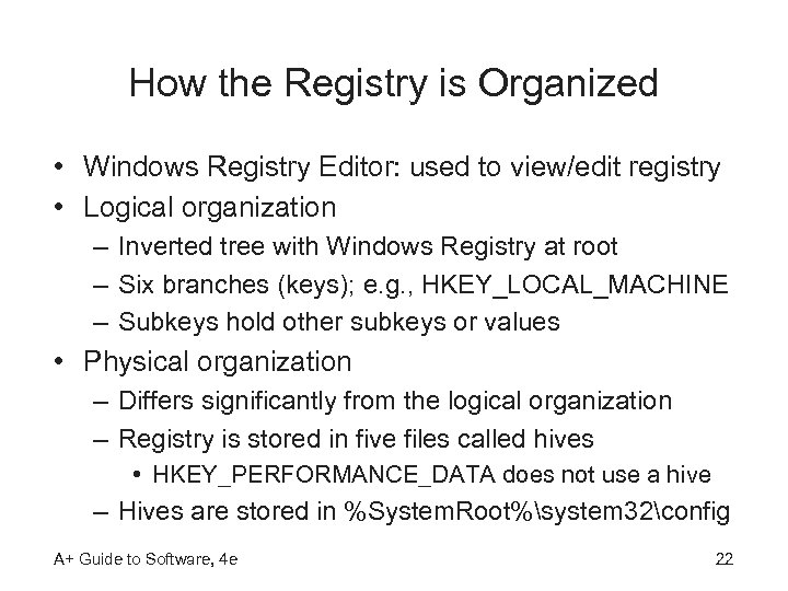 How the Registry is Organized • Windows Registry Editor: used to view/edit registry •