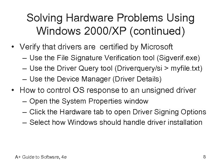 Solving Hardware Problems Using Windows 2000/XP (continued) • Verify that drivers are certified by