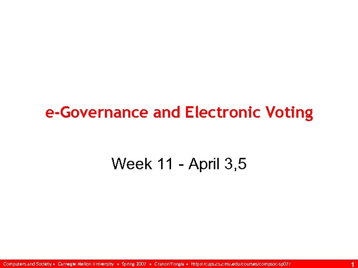 e-Governance and Electronic Voting Week 11 - April 3, 5 Computers and Society •