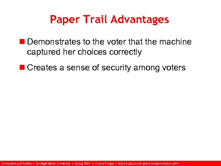 Paper Trail Advantages n Demonstrates to the voter that the machine captured her choices