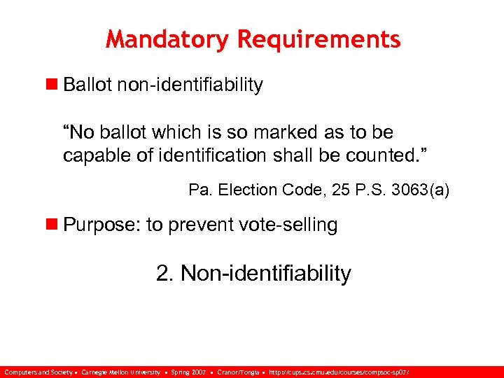 Mandatory Requirements n Ballot non-identifiability “No ballot which is so marked as to be