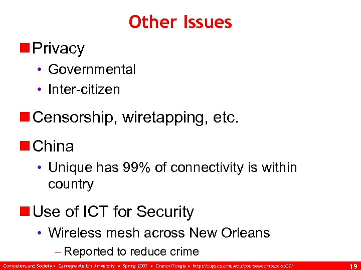 Other Issues n Privacy • Governmental • Inter-citizen n Censorship, wiretapping, etc. n China