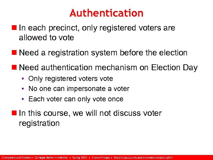 Authentication n In each precinct, only registered voters are allowed to vote n Need