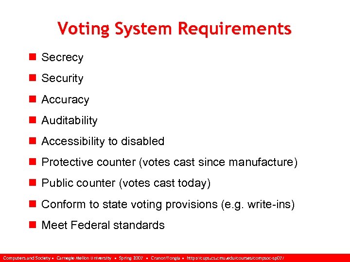 Voting System Requirements n Secrecy n Security n Accuracy n Auditability n Accessibility to