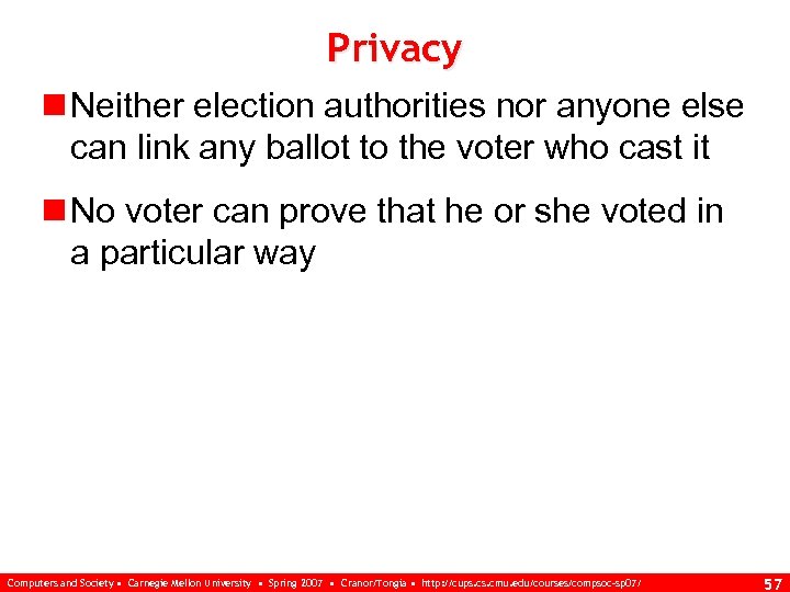Privacy n Neither election authorities nor anyone else can link any ballot to the