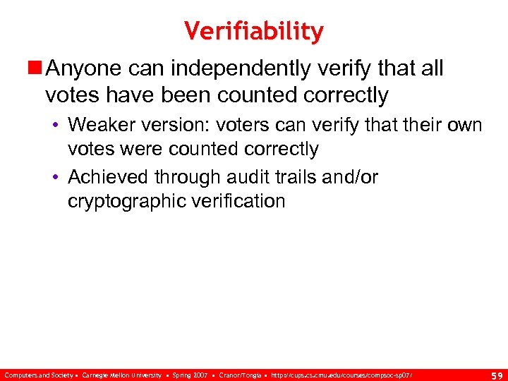 Verifiability n Anyone can independently verify that all votes have been counted correctly •