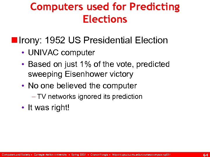 Computers used for Predicting Elections n Irony: 1952 US Presidential Election • UNIVAC computer