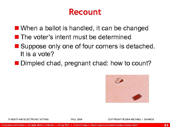 Recount n When a ballot is handled, it can be changed n The voter’s