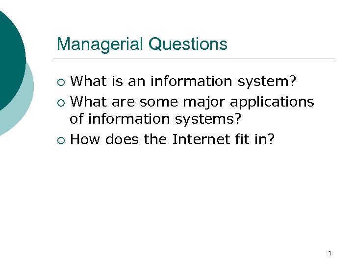 Managerial Questions What is an information system? ¡ What are some major applications of