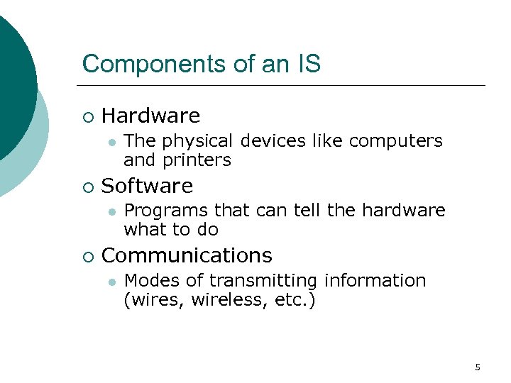 Components of an IS ¡ Hardware l ¡ Software l ¡ The physical devices