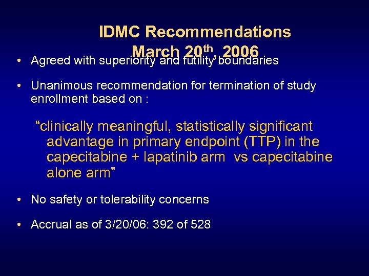  • IDMC Recommendations March futility, boundaries 20 th 2006 Agreed with superiority and