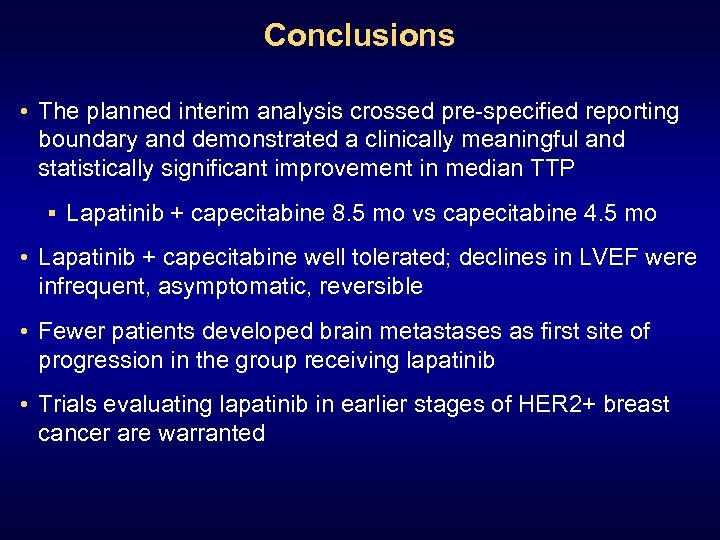 Conclusions • The planned interim analysis crossed pre-specified reporting boundary and demonstrated a clinically