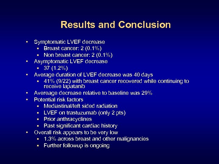 Results and Conclusion • • • Symptomatic LVEF decrease § Breast cancer: 2 (0.