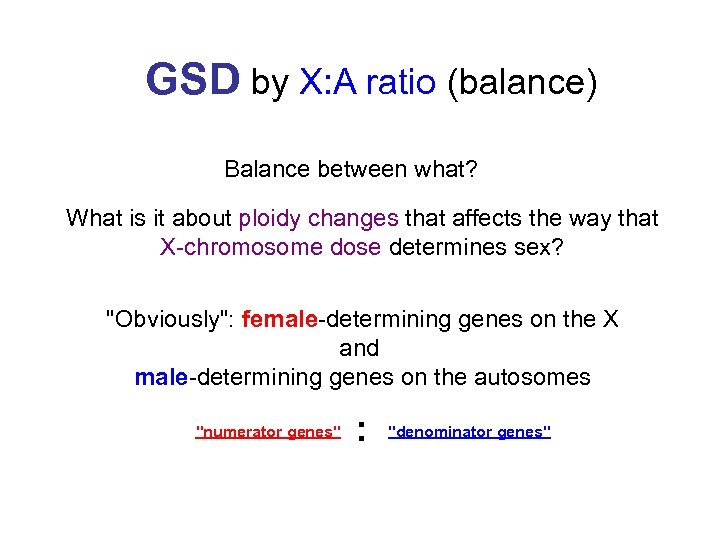 GSD by X: A ratio (balance) Balance between what? What is it about ploidy