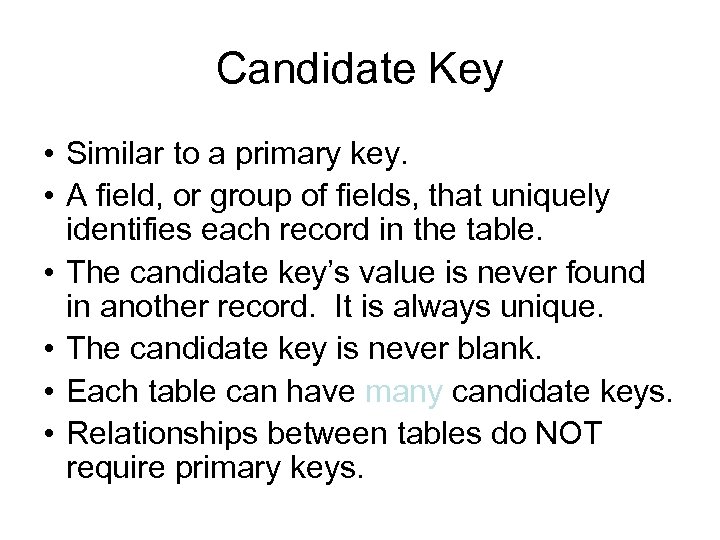 Candidate Key • Similar to a primary key. • A field, or group of