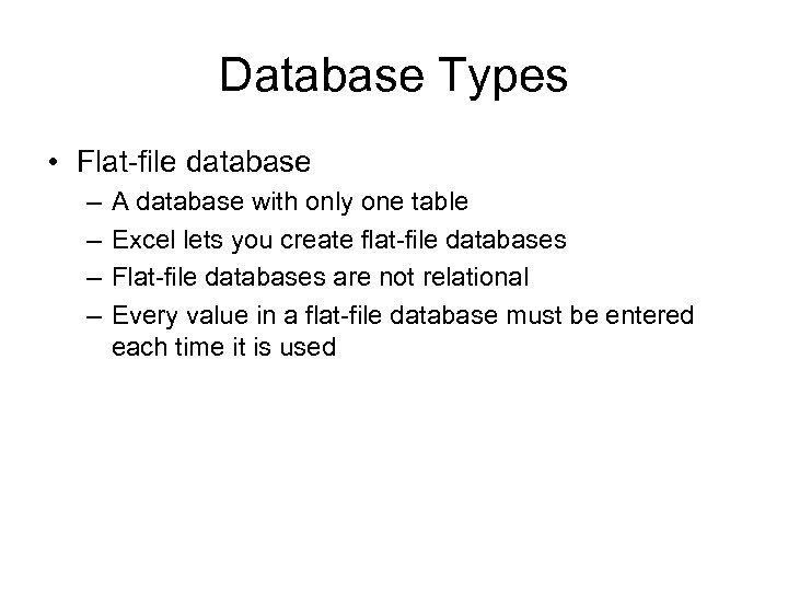 Database Types • Flat-file database – – A database with only one table Excel