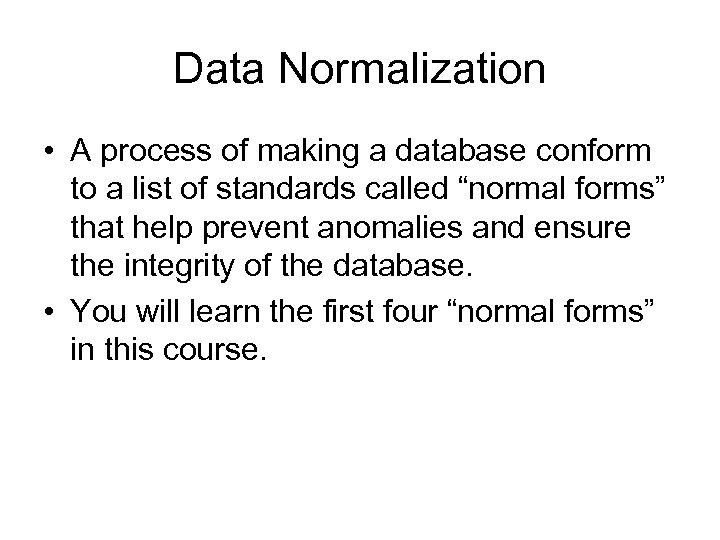Data Normalization • A process of making a database conform to a list of