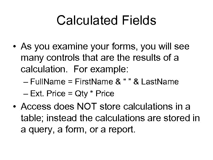 Calculated Fields • As you examine your forms, you will see many controls that