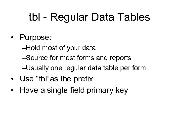 tbl - Regular Data Tables • Purpose: –Hold most of your data –Source for