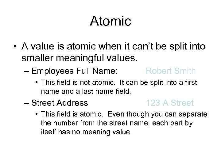 Atomic • A value is atomic when it can’t be split into smaller meaningful
