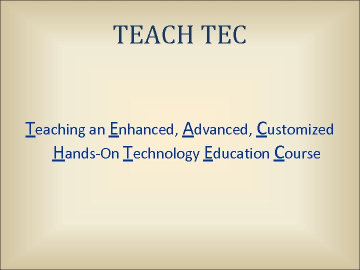 TEACH TEC Teaching an Enhanced, Advanced, Customized Hands-On Technology Education Course 