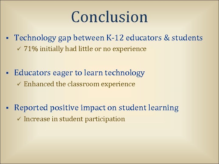 Conclusion § Technology gap between K-12 educators & students ü § Educators eager to