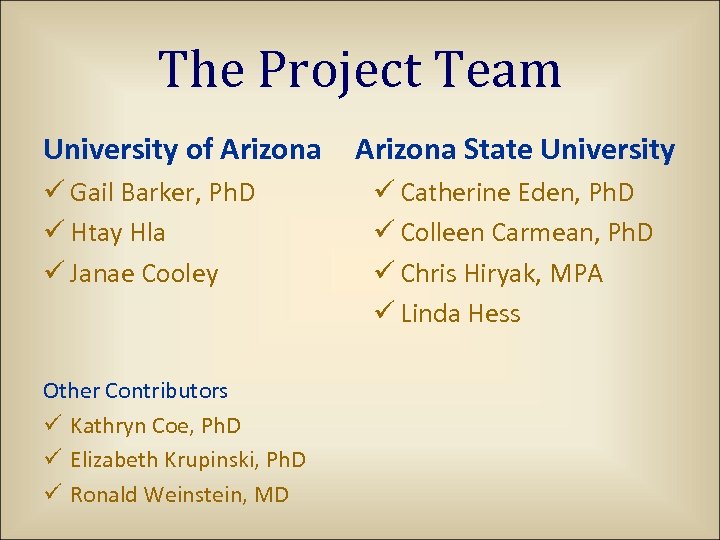 The Project Team University of Arizona ü Gail Barker, Ph. D ü Htay Hla