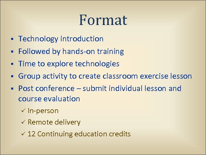 Format § § § Technology introduction Followed by hands-on training Time to explore technologies