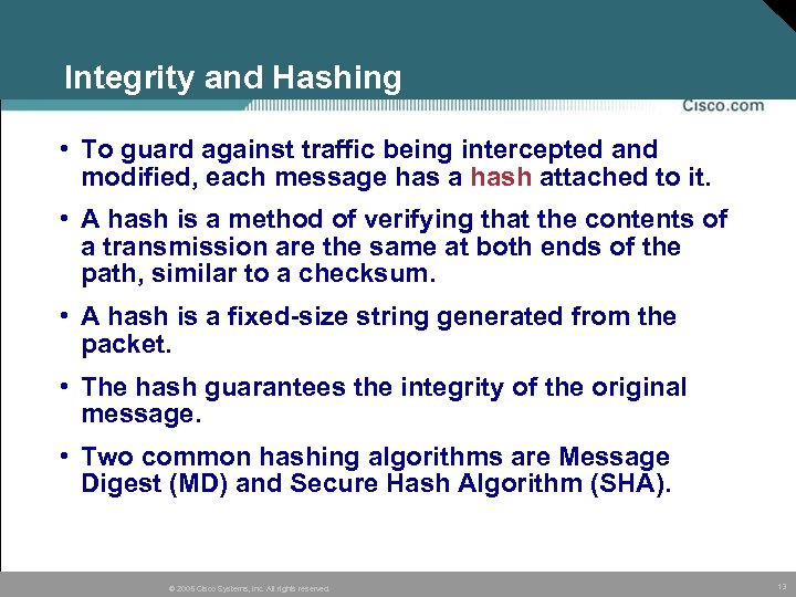 Integrity and Hashing • To guard against traffic being intercepted and modified, each message